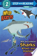 Wild Sea Creatures: Sharks, Whales and Dolphins! cover