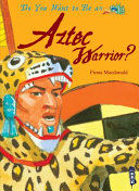 Do You Want to Be an Aztec Warrior? cover