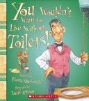 You Wouldn't Want to Live Without Toilets! cover