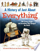 A History of Just About Everything: 180 Events, People and Inventions That Changed the World cover