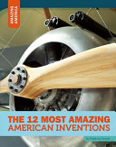The 12 Most Amazing American Inventions cover