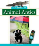 True Stories of Animal Antics cover