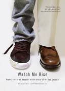 Watch Me Rise: From the Streets of Despair to the Halls of the Ivy League
