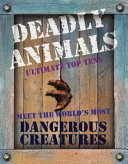 Deadly Animals: Ultimate Top Tens: Meet the World's Most Dangerous Creatures cover