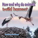 How and Why Do Animals Build Homes? cover