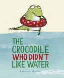 The Crocodile Who Didn't Like Water cover