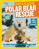 Mission: Polar Bear Rescue: All About Polar Bears and How to Save Them cover