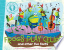 Frogs Play Cellos: And Other Fun Facts cover
