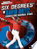 Six Degrees of David Ortiz: Connecting Baseball Stars cover