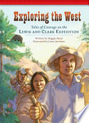 Exploring the West: Tales of Courage on the Lewis and Clark Expedition cover
