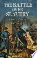 The Battle over Slavery: Causes and Effects of the U.S. Civil War cover