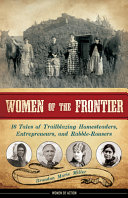Women of the Frontier: 16 Tales of Trailblazing Homesteaders, Entrepreneurs, and Rabble-Rousers cover