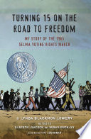 Turning 15 on the Road to Freedom: My Story of the Selma Voting Rights March cover