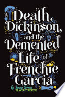 Death, Dickinson, and the Demented Life of Frenchie Garcia cover