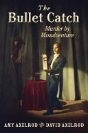 The Bullet Catch: Murder by Misadventure cover