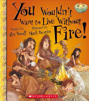You Wouldn't Want to Live Without Fire! cover