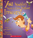 You Wouldn't Want to Live Without Insects! cover