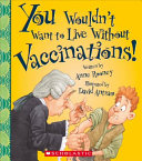 You Wouldn't Want to Live Without Vaccinations! cover