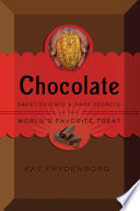 Chocolate: Sweet Science & Dark Secrets of the World's Favorite Treat cover