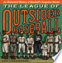 The League of Outsider Baseball: An Illustrated History of Baseball's Forgotten Heroes cover
