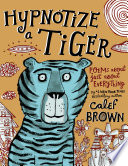 Hypnotize a Tiger: Poems About Just About Everything cover