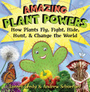Amazing Plant Powers: How Plants Fly, Fight, Hide, Hunt, & Change the World cover