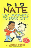 Big Nate: Say Good-Bye to Dork City cover