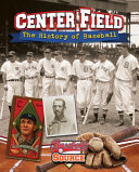 Center Field: The History of Baseball cover