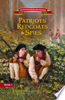 Patriots, Redcoats & Spies: A Revolutionary War Adventure cover