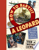 How to Babysit a Leopard: And Other True Stories from Our Travels Across Six Continents cover