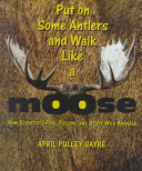 Put on Some Antlers and Walk Like a Moose: How Scientists Find, Follow, and Study Wild Animals cover