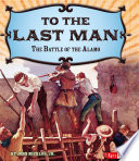 To the Last Man: The Battle of the Alamo cover