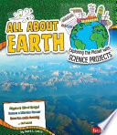 All About Earth: Exploring the Planet with Science Projects cover