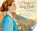 The House That Jane Built: A Story About Jane Addams cover