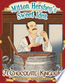 Milton Hershey's Sweet Idea: A Chocolate Kingdom cover