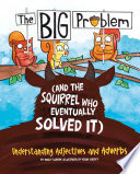 The Big Problem (and the Squirrel Who Eventually Solved It): Understanding Adjectives and Adverbs cover