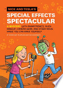 Nick and Tesla's Special Effects Spectacular: A Mystery with Animatronics, Alien Makeup, Camera Gear, and Other Movie Magic You Can Make Yourself! cover