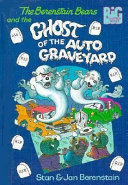 The Berenstain Bears and the Ghost of the Auto Graveyard cover