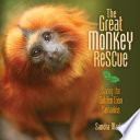 The Great Monkey Rescue: Saving the Golden Lion Tamarins cover