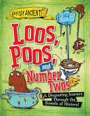 Loos, Poos, and Number Twos: A Disgusting Journey Through the Bowels of History! cover
