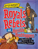Royals, Rebels, and Horrible Headchoppers: A Bloodthirsty History of the Terrifying Tudors! cover