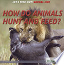 How Do Animals Hunt and Feed? cover
