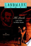 Abe Lincoln: Log Cabin to White House cover