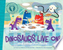 Dinosaurs Live On! And Other Fun Facts cover