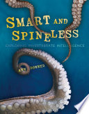 Smart and Spineless: Exploring Invertebrate Intelligence cover