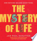 The Mystery of Life: How Nothing Became Everything cover