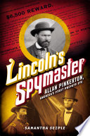 Lincoln's Spymaster: Allan Pinkerton, America's First Private Eye cover