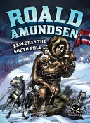 Roald Amundsen Explores the South Pole cover