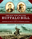The Boy Who Became Buffalo Bill: Growing Up Billy Cody in Bleeding Kansas cover