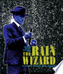 The Rain Wizard: The Amazing, Mysterious, True Life of Charles Mallory Hatfield cover